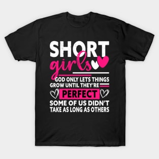 short girls god only lets things grow until they're perfect T-Shirt
